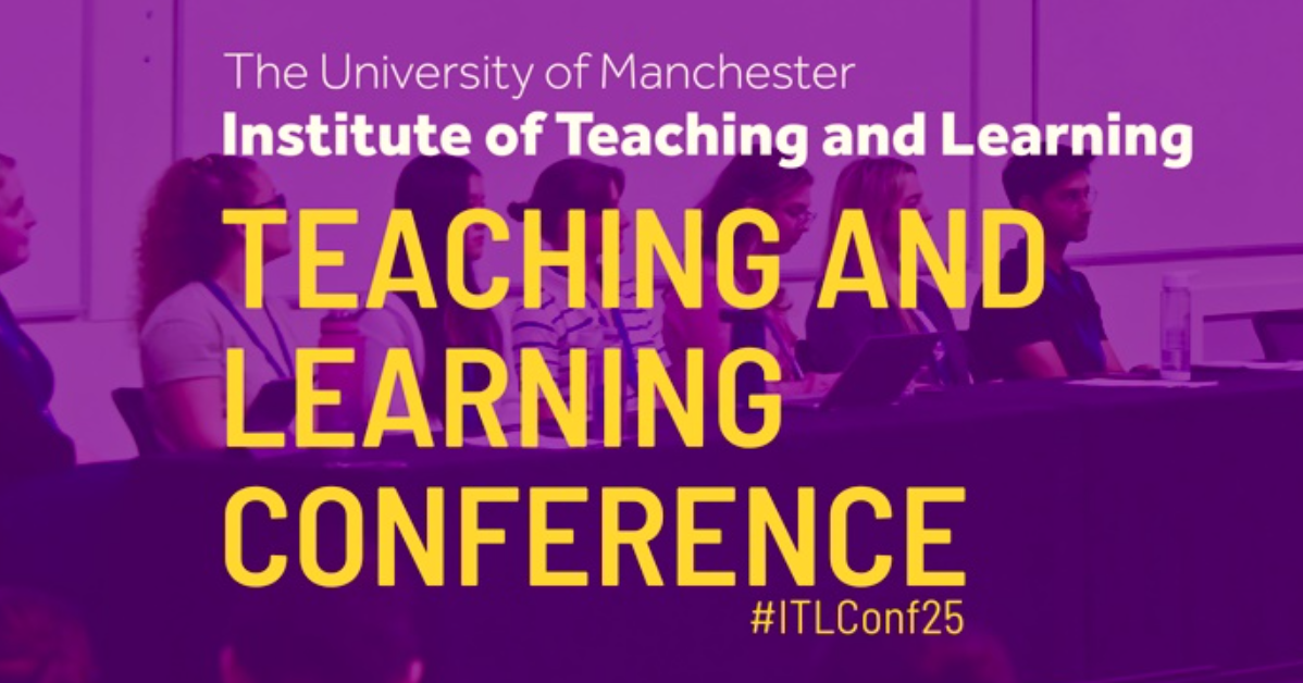 University of Manchester; Institude of Teaching and Learning; Teaching and Learning Conference 2025