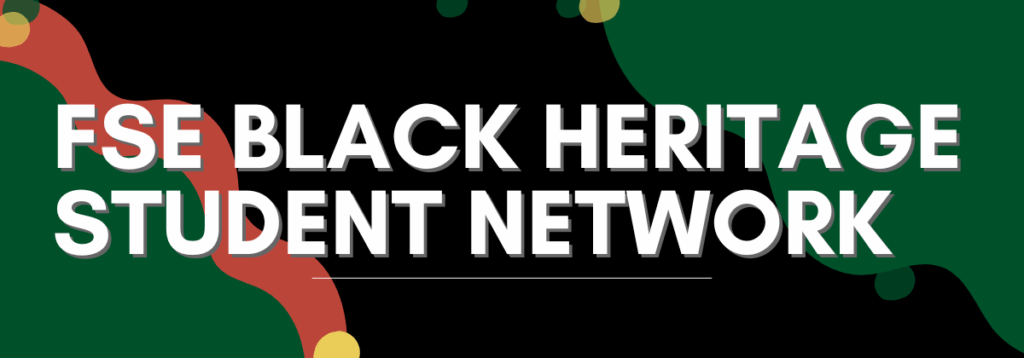 The text "FSE Black Heritage Student Network" on a background of black, red, green, and yellow shapes.